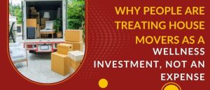 Why People Are Treating House Movers as a Wellness Investment, Not an Expense