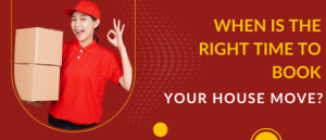 When Is the Right Time to Book Your House Move?